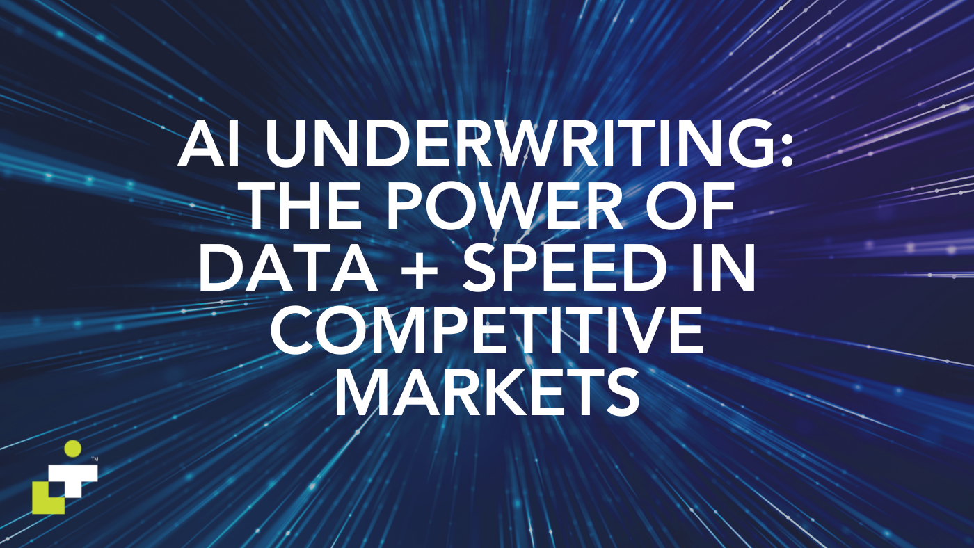 AI Underwriting: The Power of Data + Speed in Competitive Markets